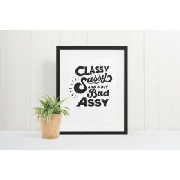 Classy, Sassy, and a bit Bad Assy Print