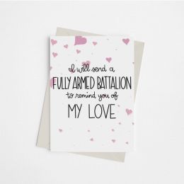 I Will Send a Fully Armed Battalion to Remind You of My Love - Greeting Card