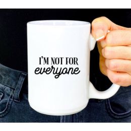 I'm not for everyone ceramic coffee mug